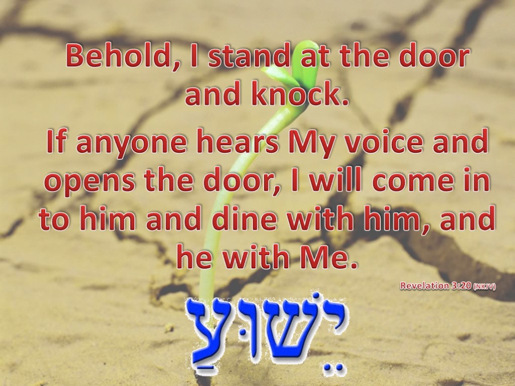 Behold, I stand at the door and knock. If anyone hears My voice and